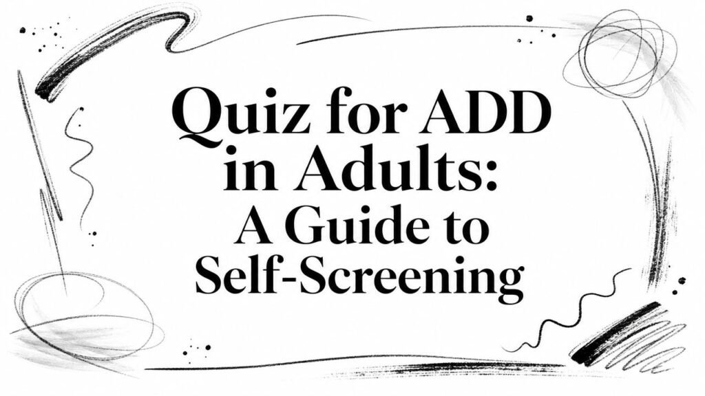 Graphic with the title 'Quiz for ADD in Adults: A Guide to Self-Screening' surrounded by abstract black doodles on a white background.