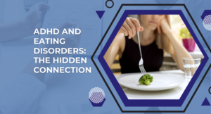 ADHD and Eating Disorders